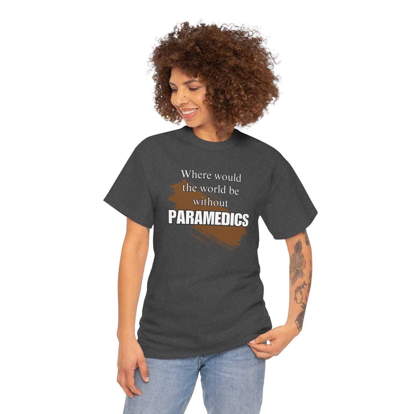 Where would the world be without Paramedics Unisex Heavy Cotton Tee