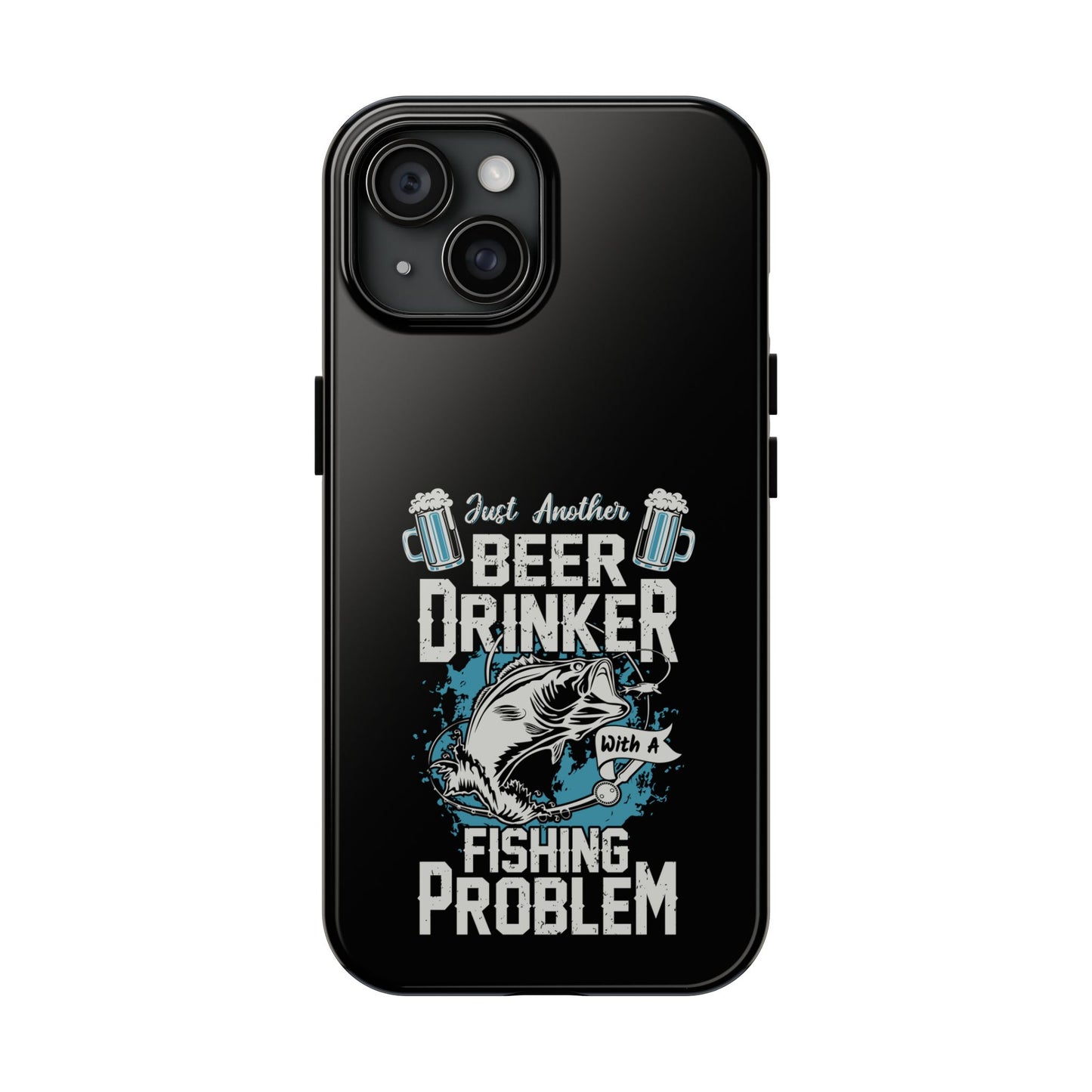 Just another beer drinker with a fishing problem / Tough Phone Cases