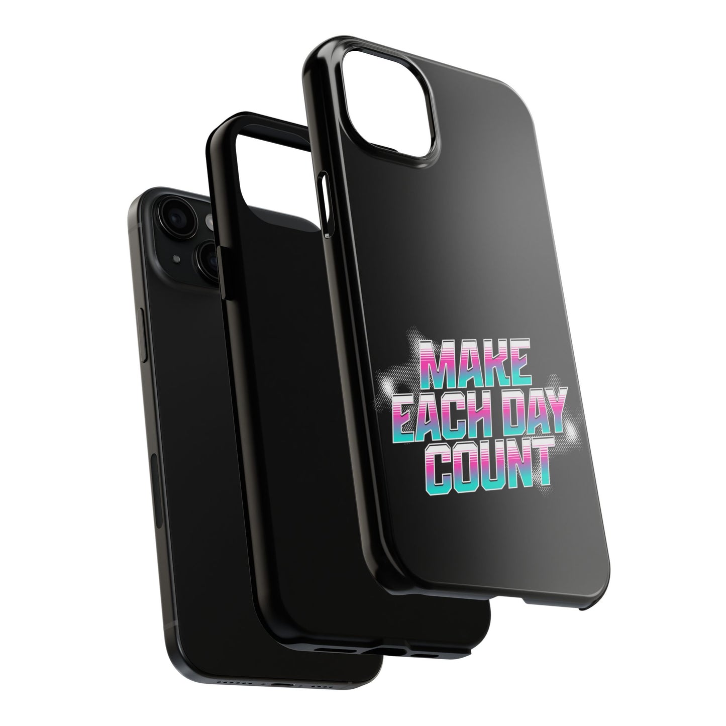 Make Each Day Count / Tough Phone Cases