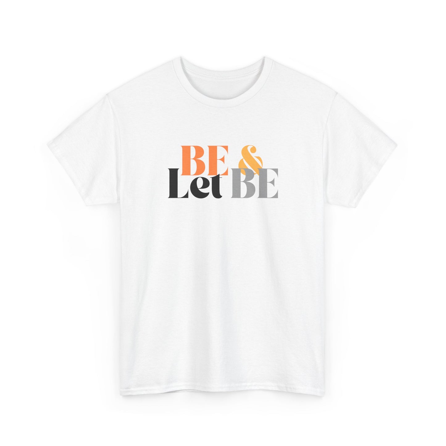 Be & Let Be Unisex Heavy Cotton Tee