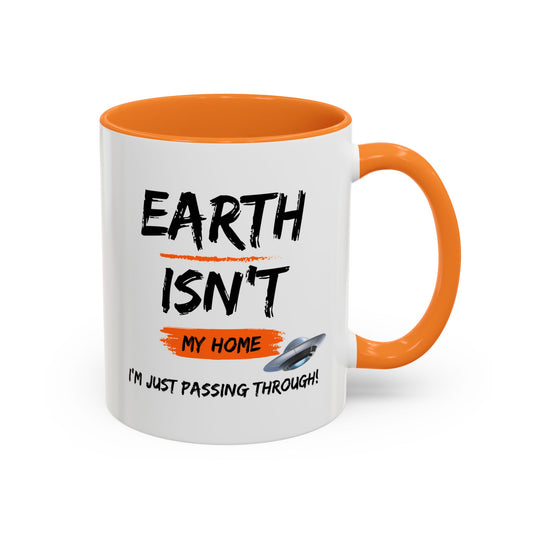 Earth isn't my home / I'm just passing through / Colorful Mugs (11oz, 15oz)