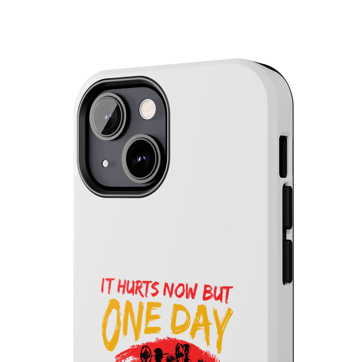 It hurts now but 1 day it will be your warm up / Tough Phone Cases