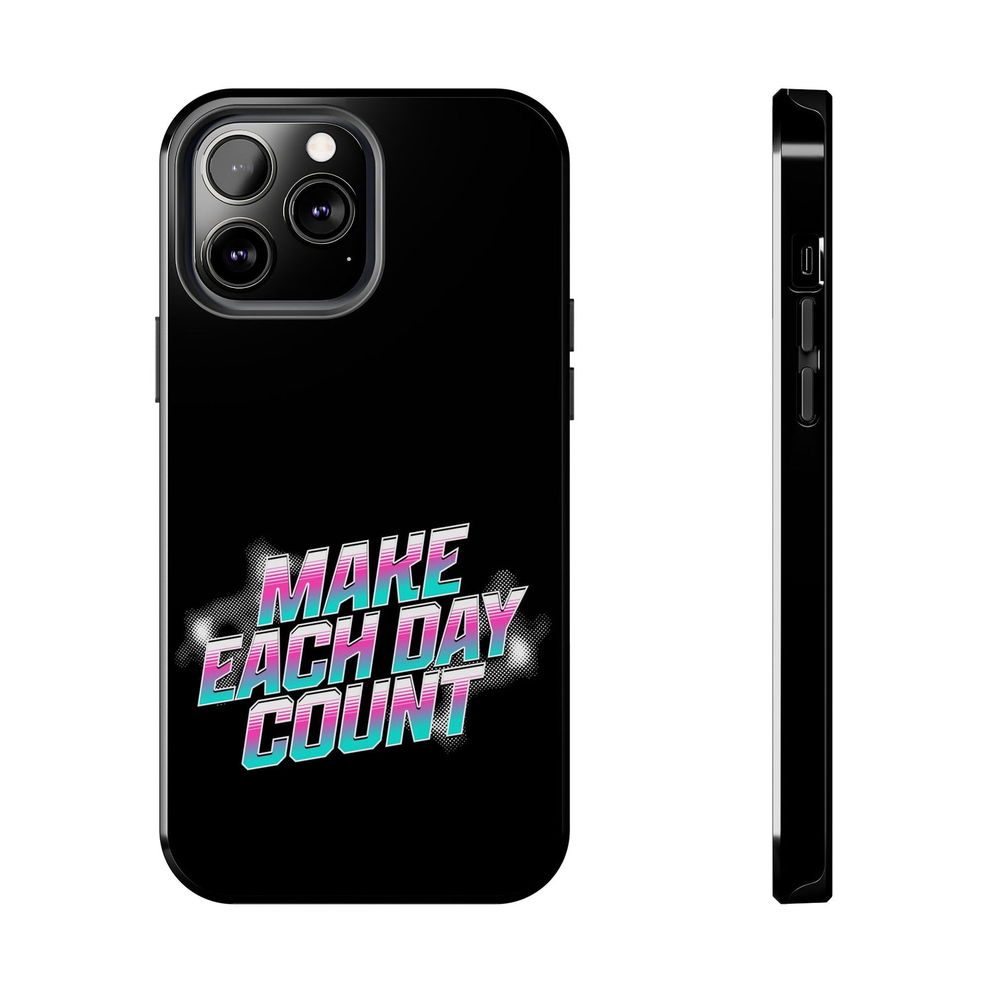 Make Each Day Count / Tough Phone Cases