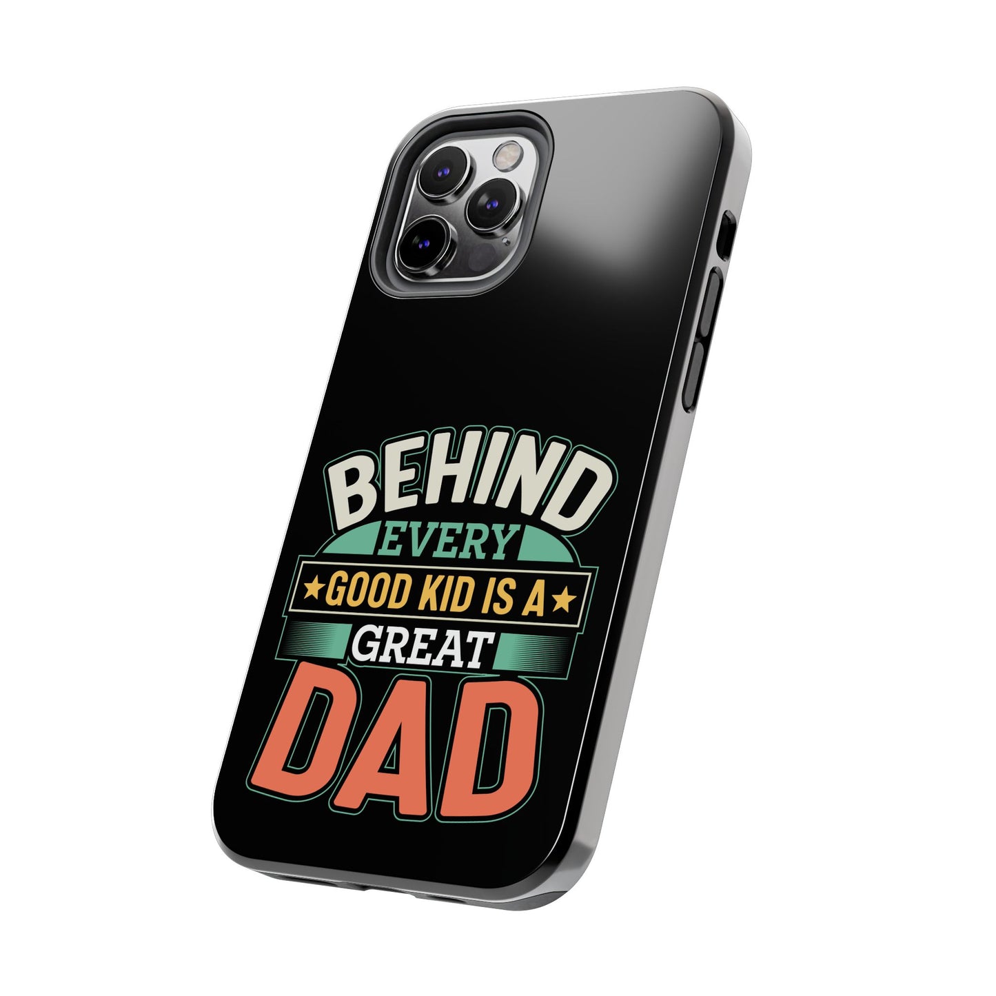 Behind every good kid is a great dad / Tough Phone Cases