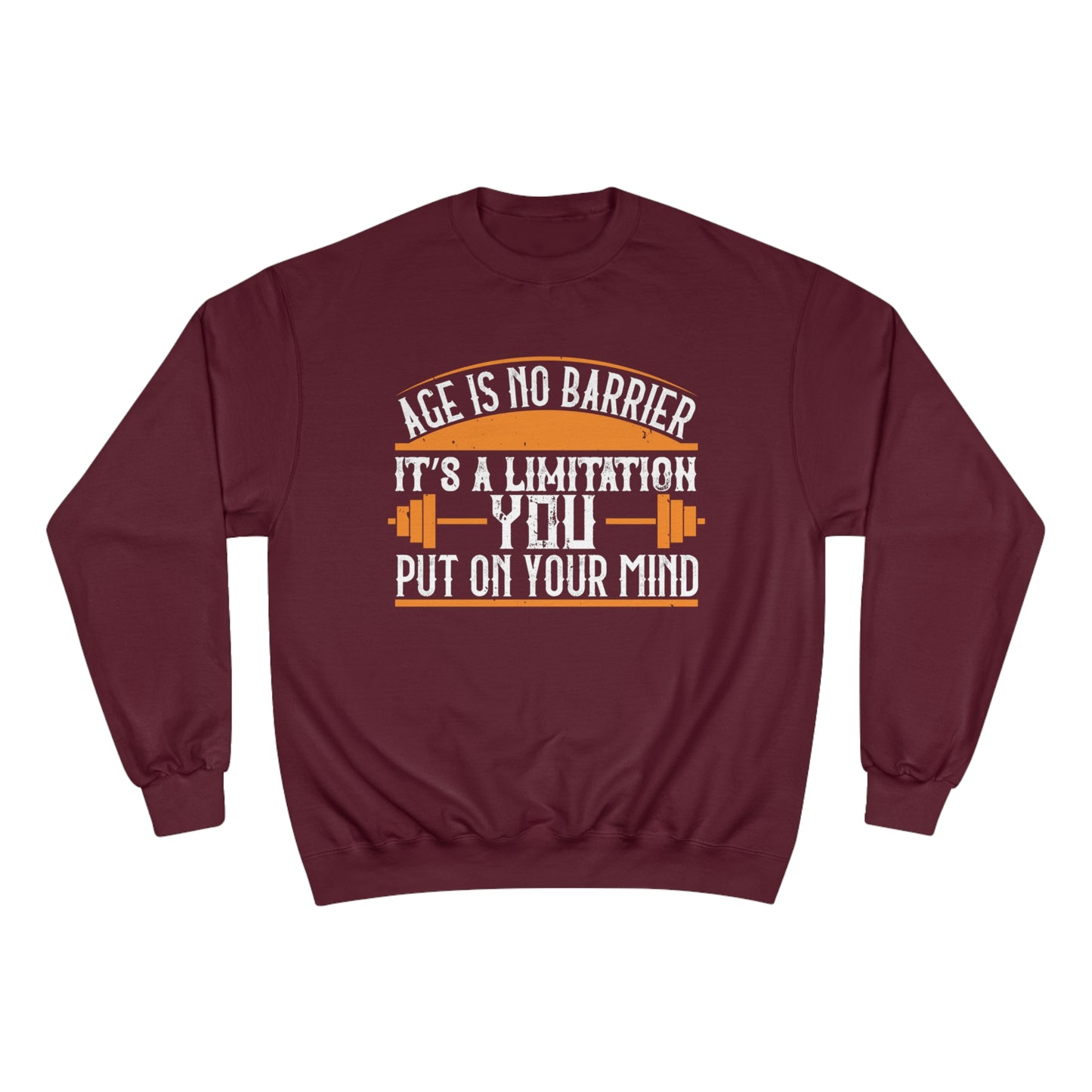 Age is no barrier / It's a limitation you put on your mind / Champion Sweatshirt