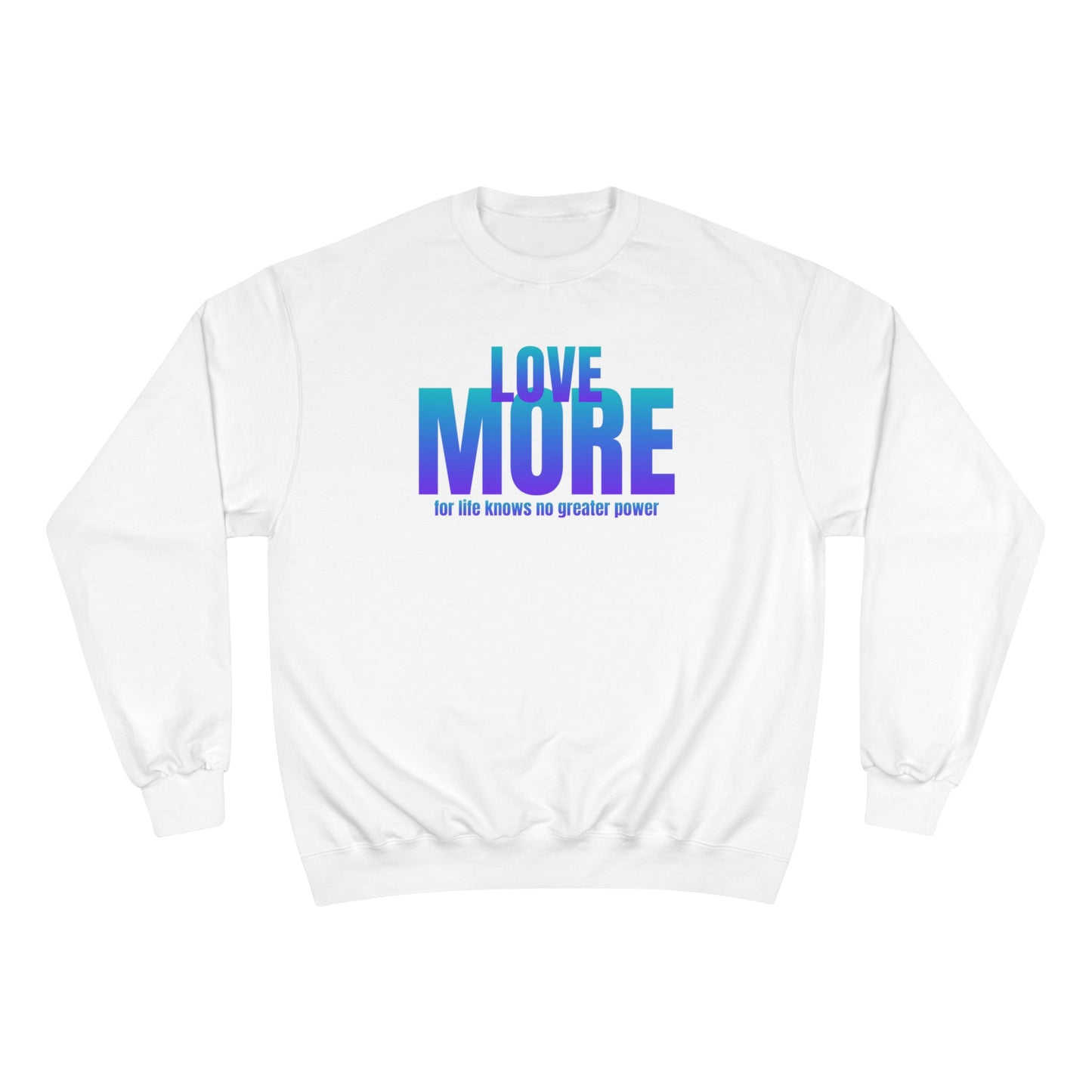 Love More / Champion Sweatshirt