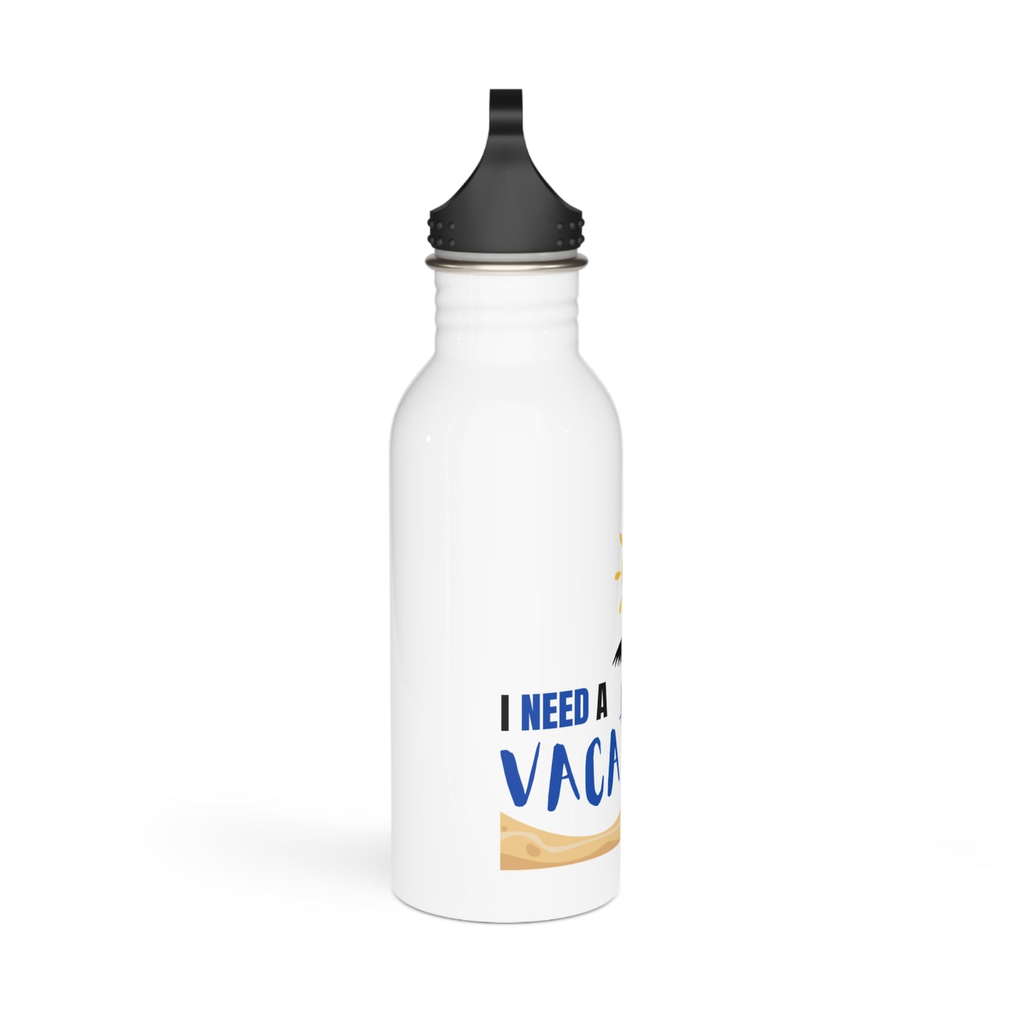 I need a vacation / Stainless Steel Water Bottle