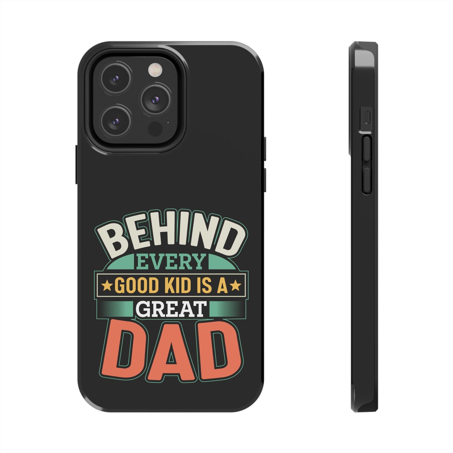 Behind every good kid is a great dad / Tough Phone Cases