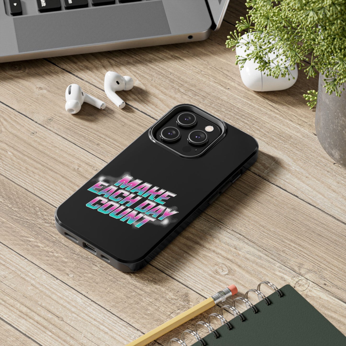 Make Each Day Count / Tough Phone Cases