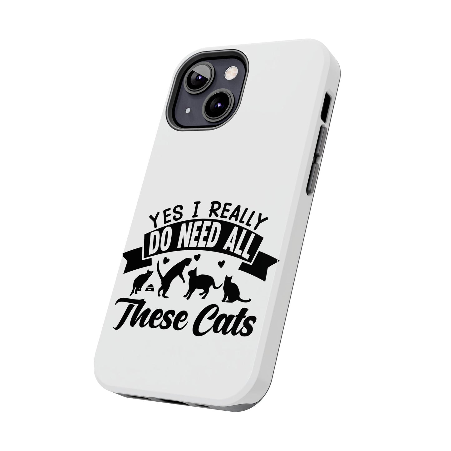 Yes I really do need all these cats / Tough Phone Cases