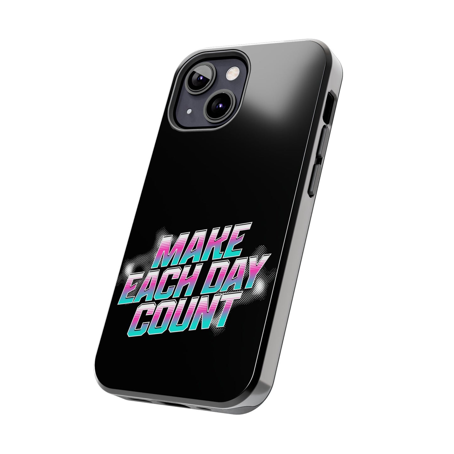 Make Each Day Count / Tough Phone Cases