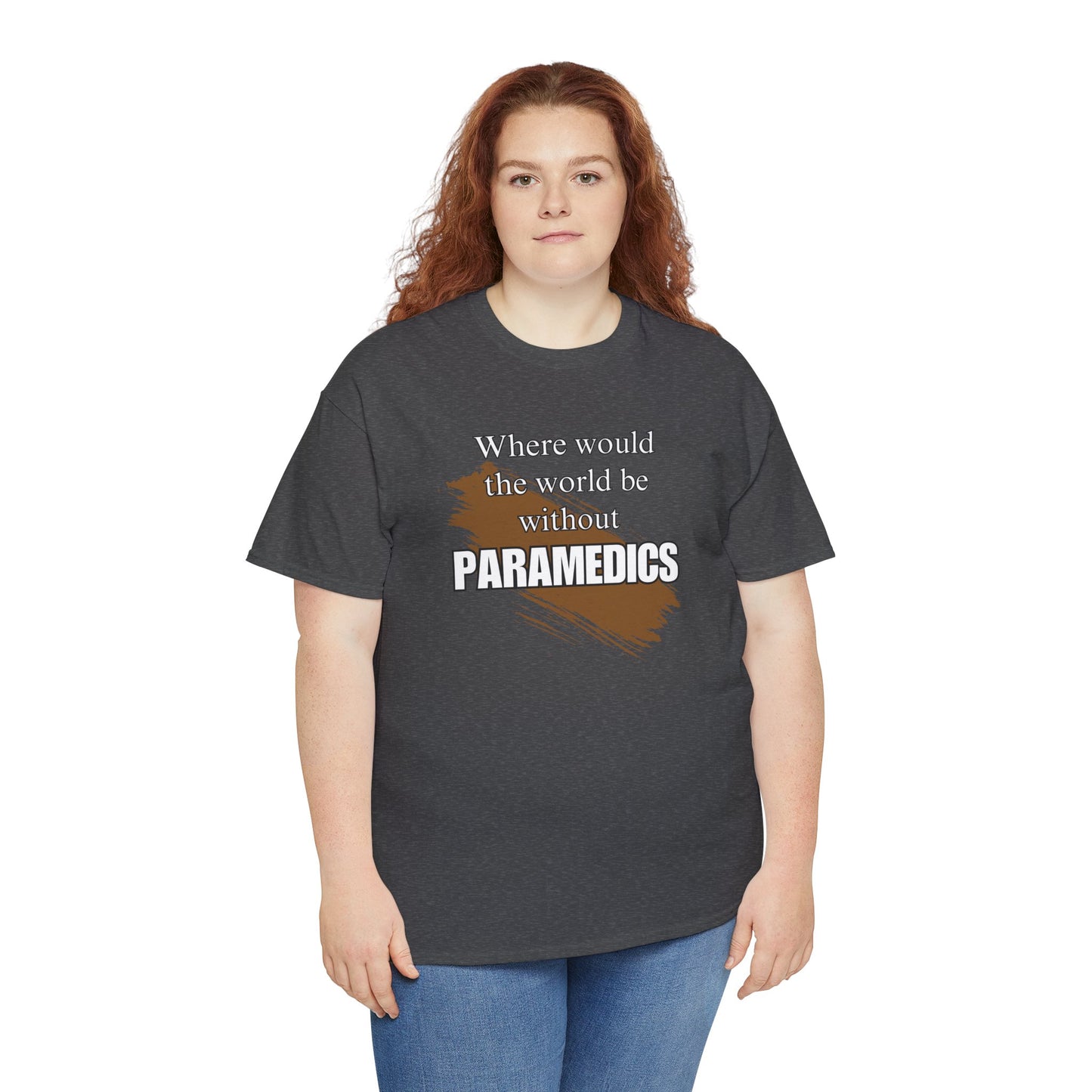 Where would the world be without Paramedics Unisex Heavy Cotton Tee