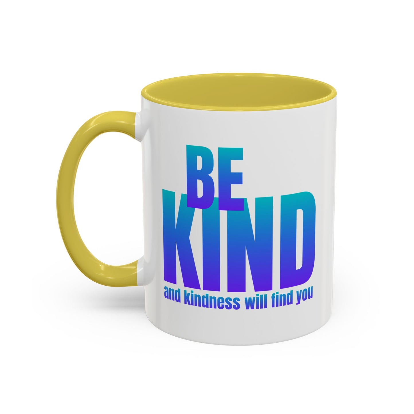 Be kind and kindness will find you / Colorful Mugs (11oz, 15oz)