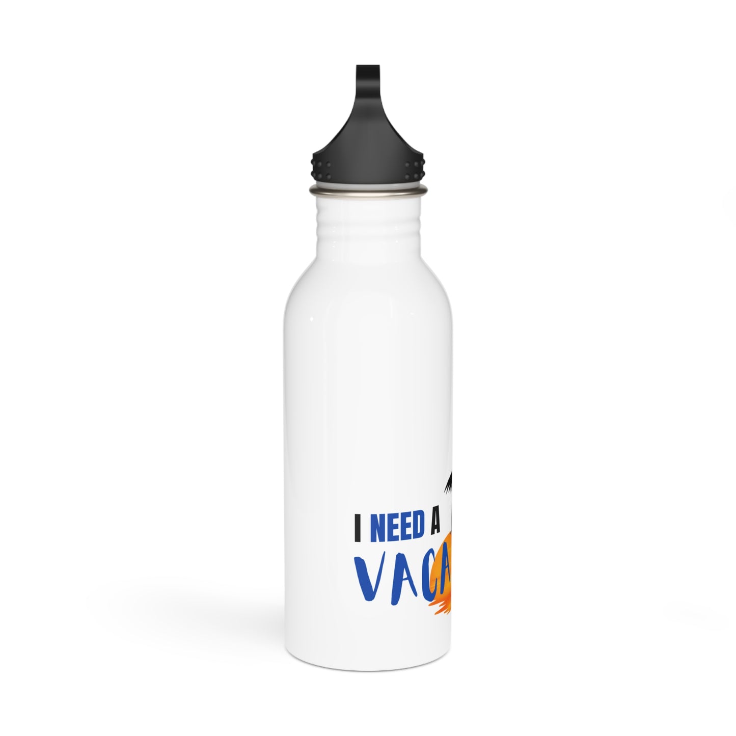 I need a Vacation / Stainless Steel Water Bottle