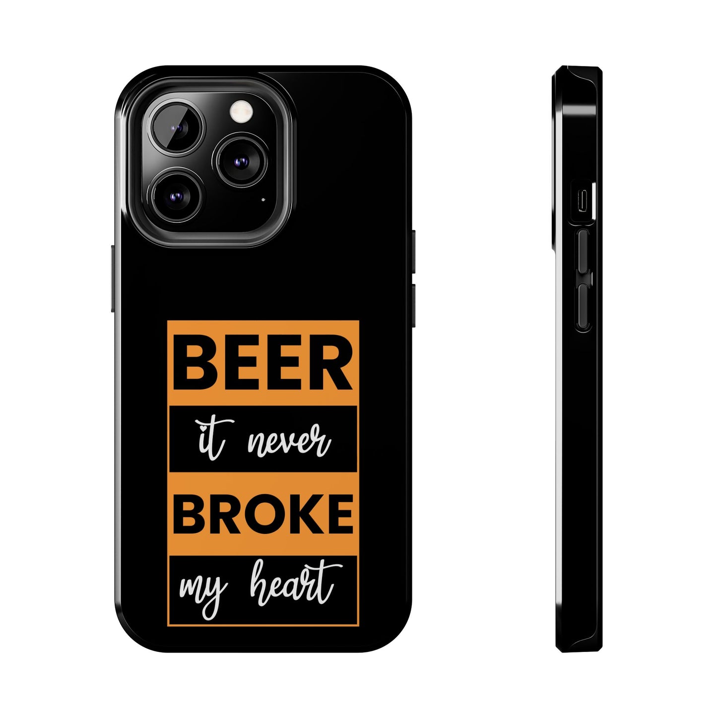 Beer It never broke my heart / Tough Phone Cases