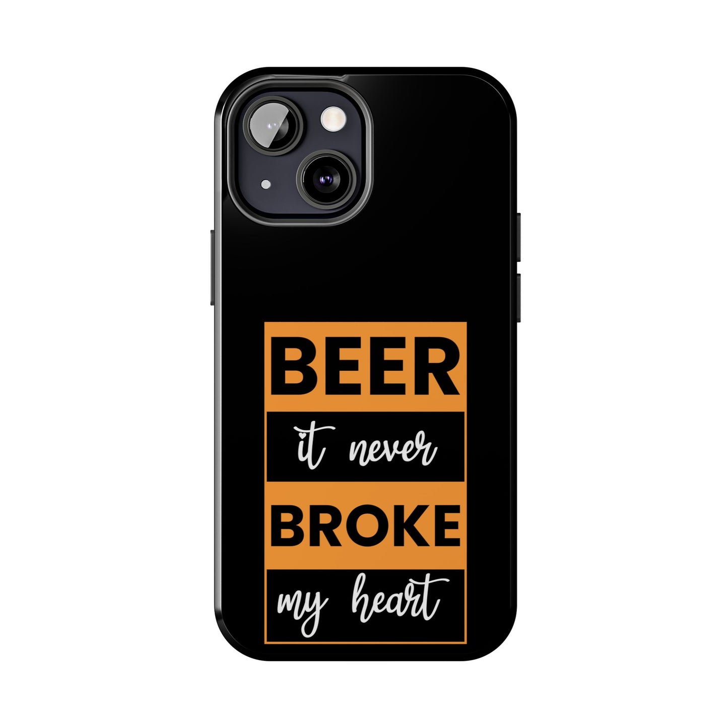 Beer It never broke my heart / Tough Phone Cases