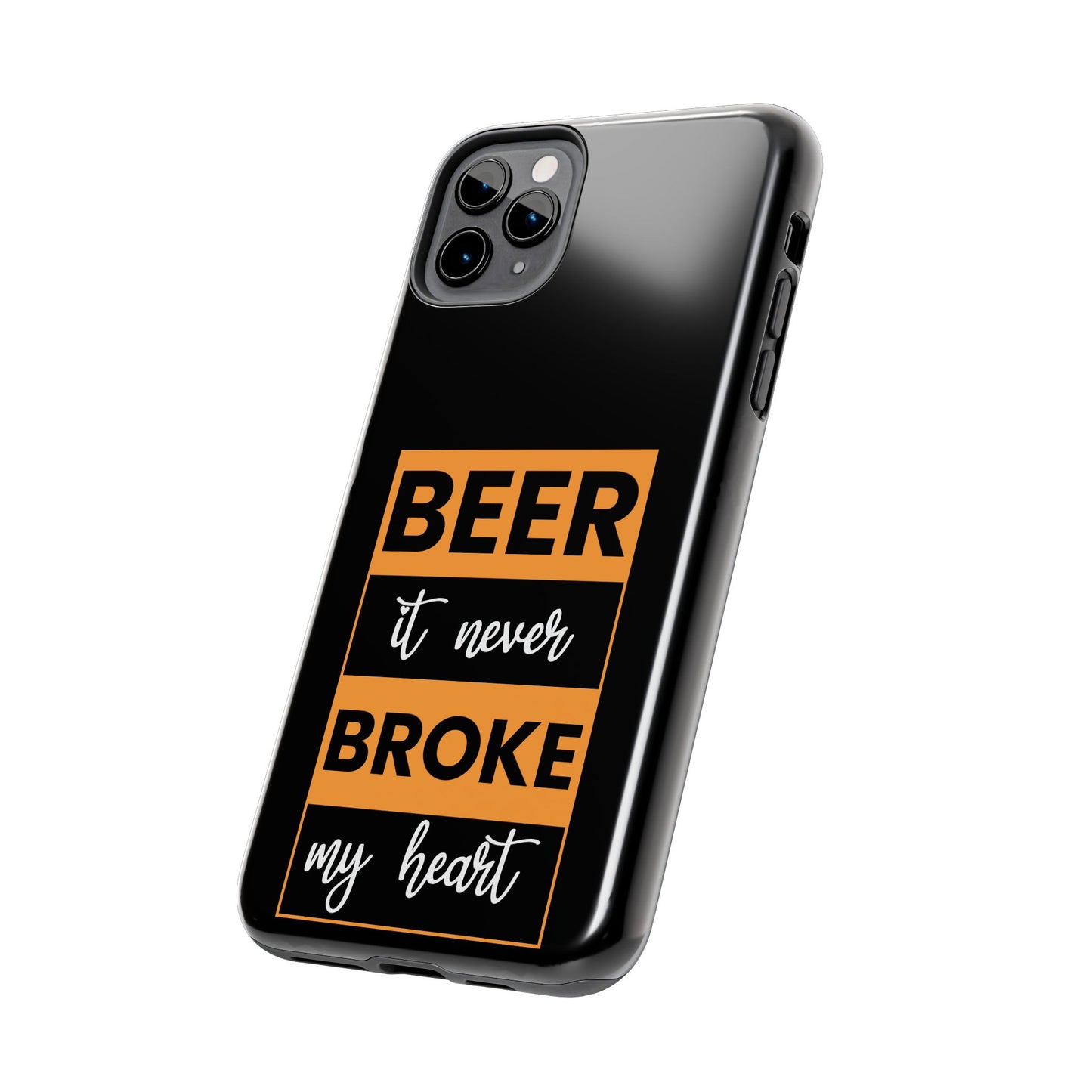 Beer It never broke my heart / Tough Phone Cases