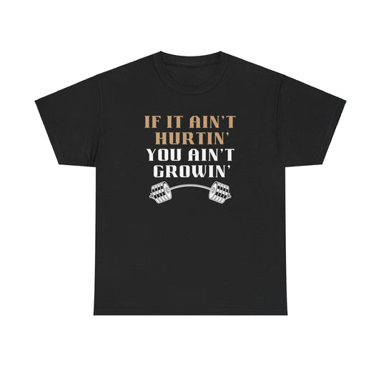 If You Ain't Hurtin' You Ain't Growin" Unisex Heavy Cotton Tee