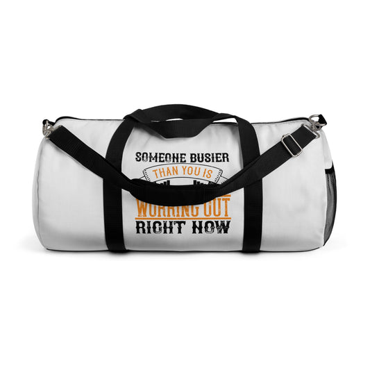 Someone busier than you is working out right now / Duffel Bag