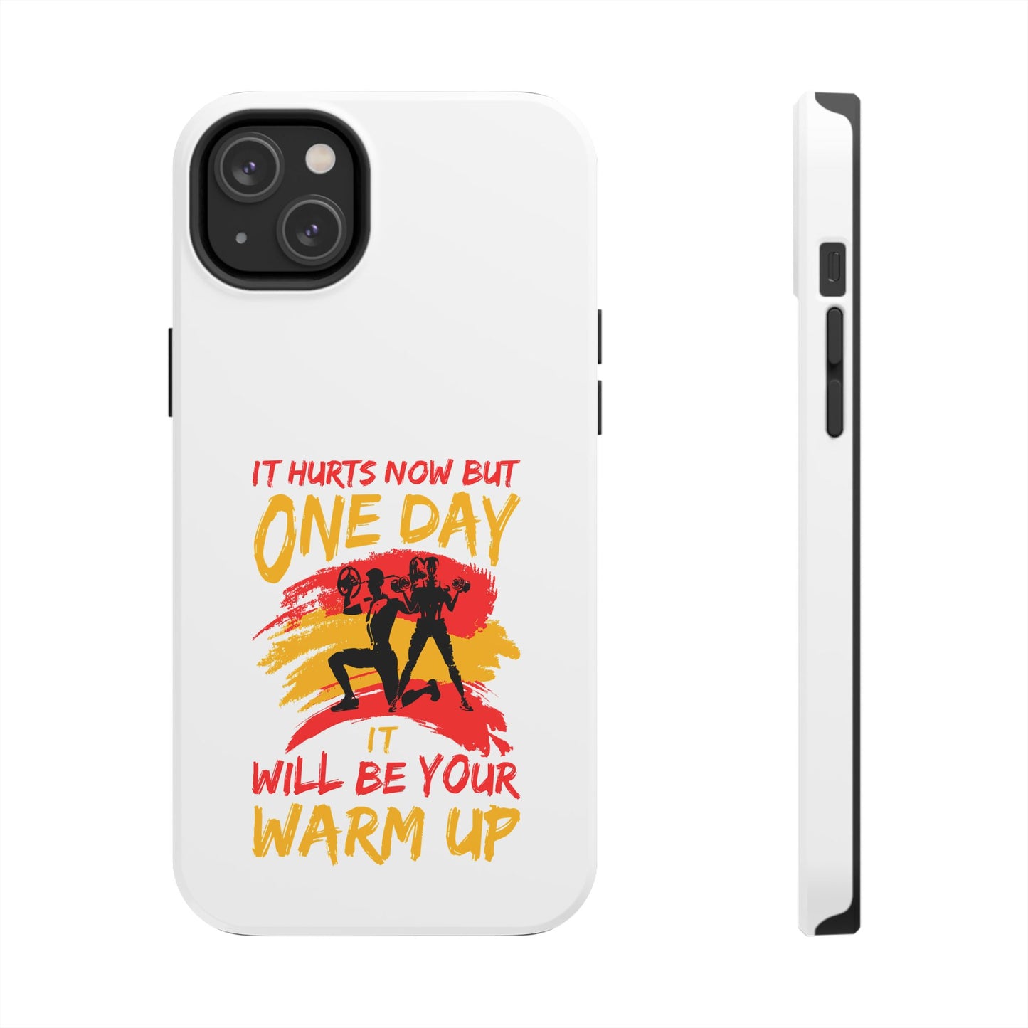 It hurts now but 1 day it will be your warm up / Tough Phone Cases