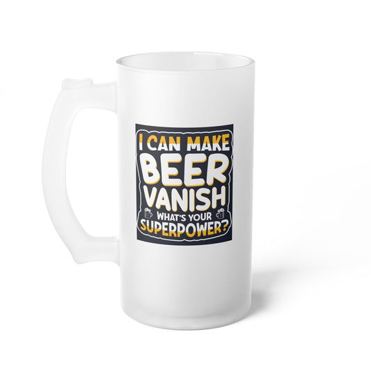 I can make beer vanish  / Frosted Glass Beer Mug 16 oz