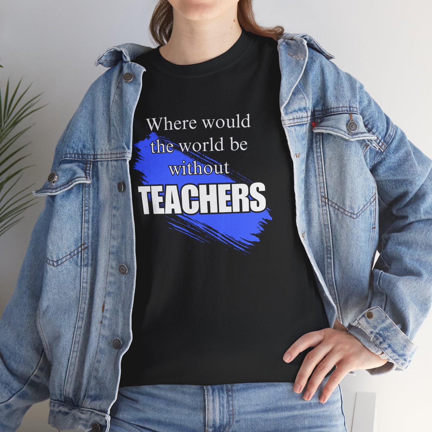 Where would the world be without Teachers Unisex Heavy Cotton Tee