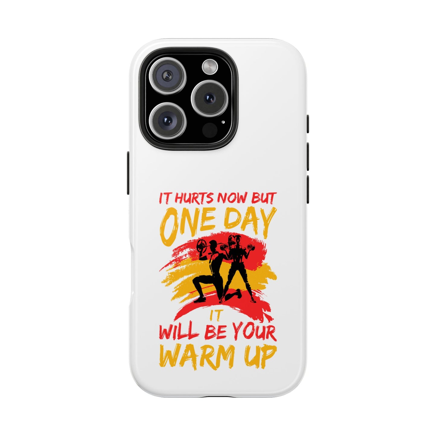 It hurts now but 1 day it will be your warm up / Tough Phone Cases