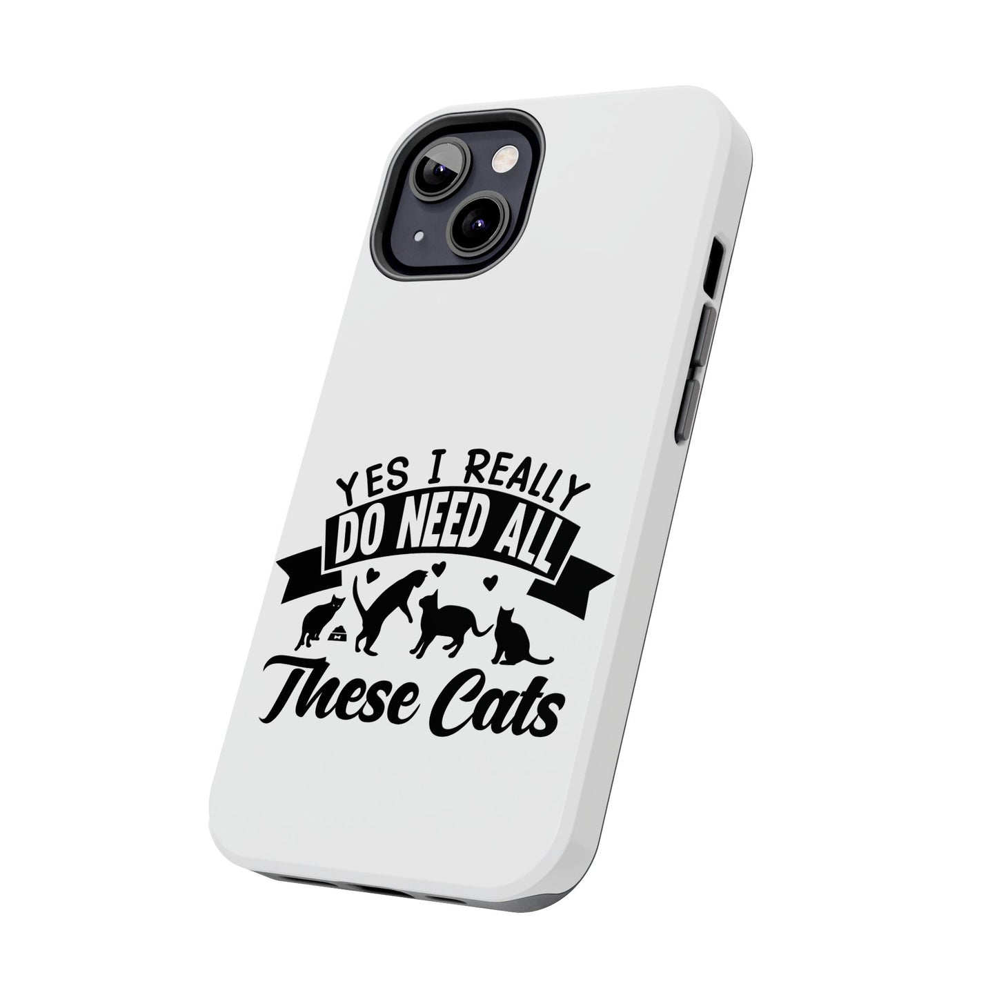 Yes I really do need all these cats / Tough Phone Cases