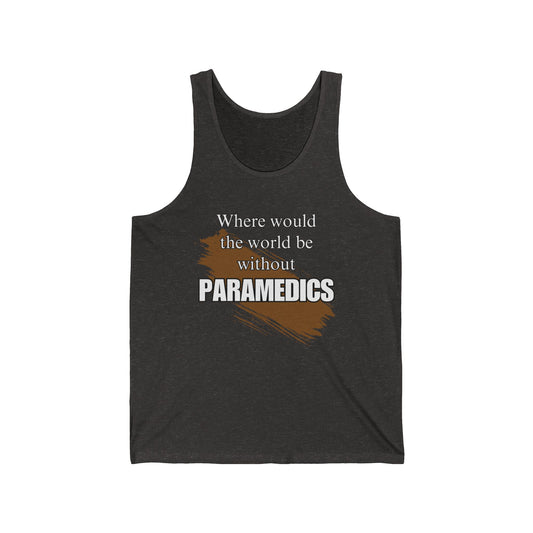 Where would we be without paramedics / Unisex Jersey Tank