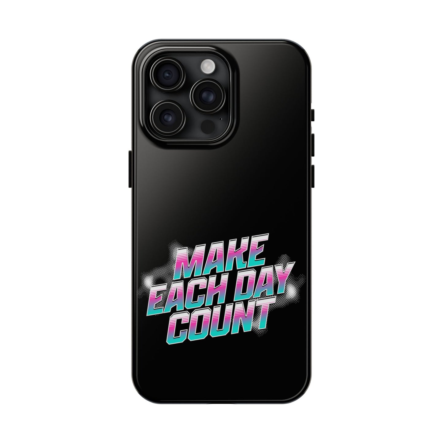 Make Each Day Count / Tough Phone Cases