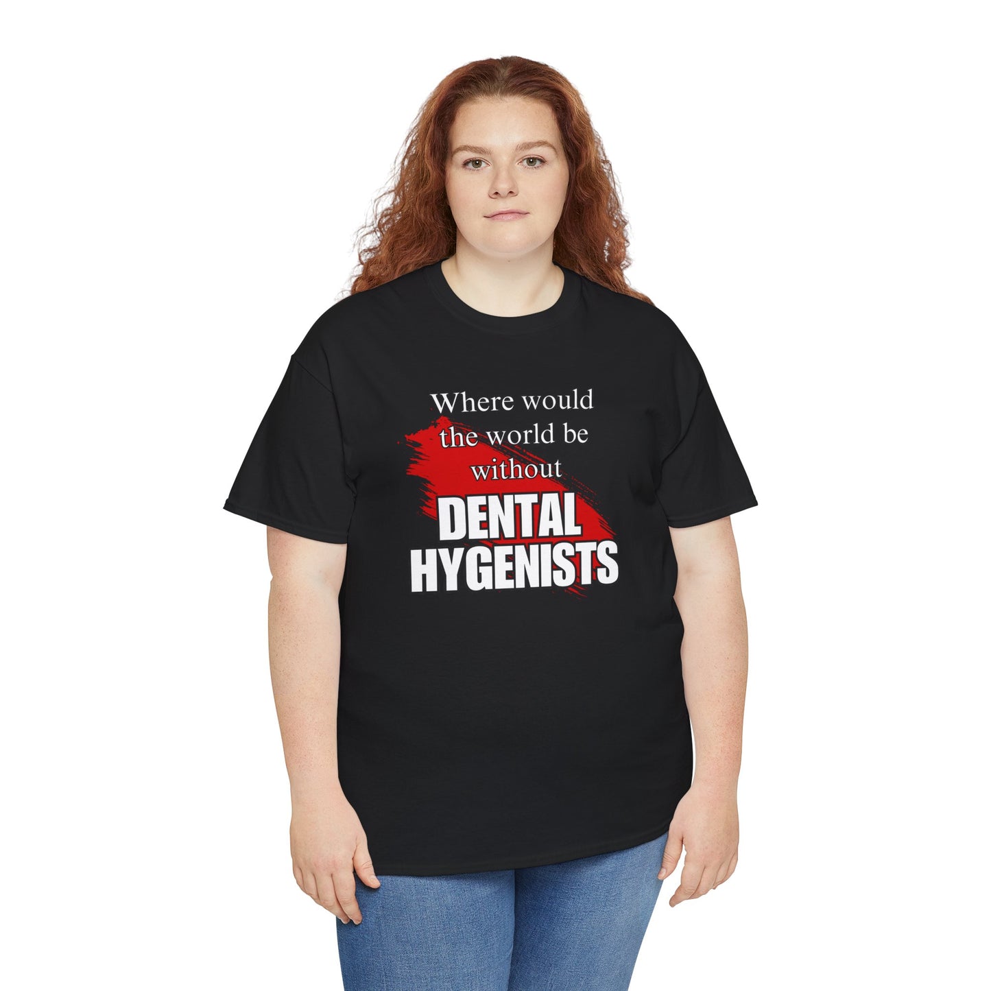 Where would the world be without Dental Hygenists Unisex Heavy Cotton Tee