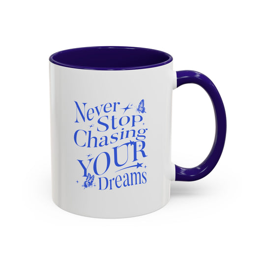 Never stop chasing your dreams / Colorful Mugs (11oz, 15oz)