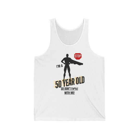 Stop I'm a 50 year old so don't f#$@q with me / Unisex Jersey Tank