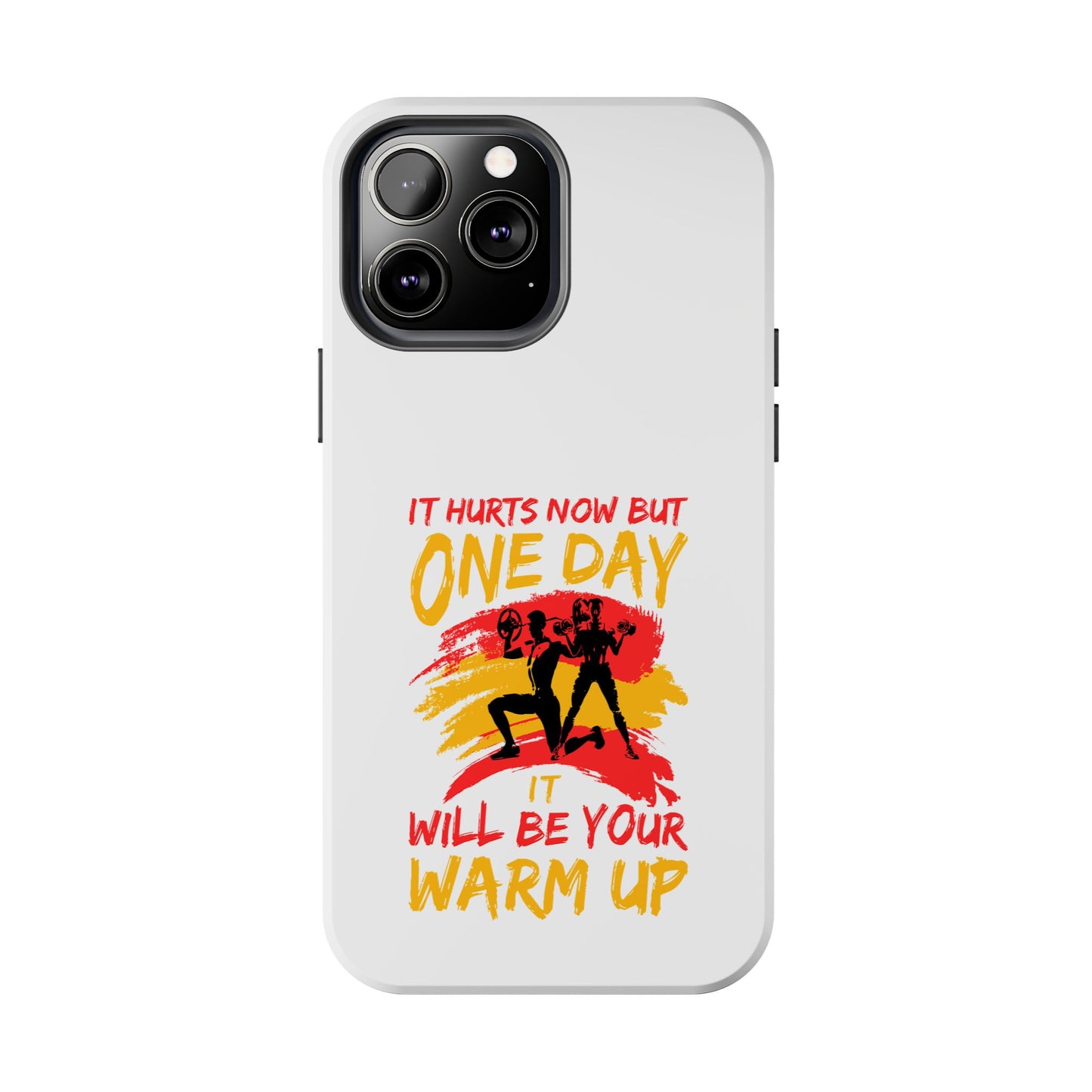 It hurts now but 1 day it will be your warm up / Tough Phone Cases