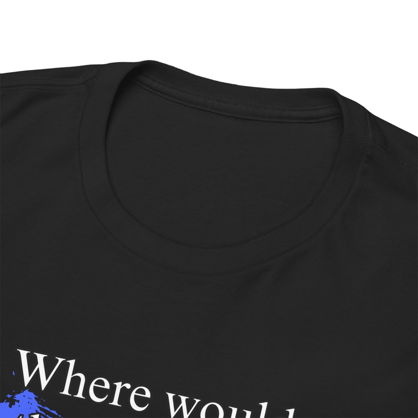 Where would the world be without Teachers Unisex Heavy Cotton Tee