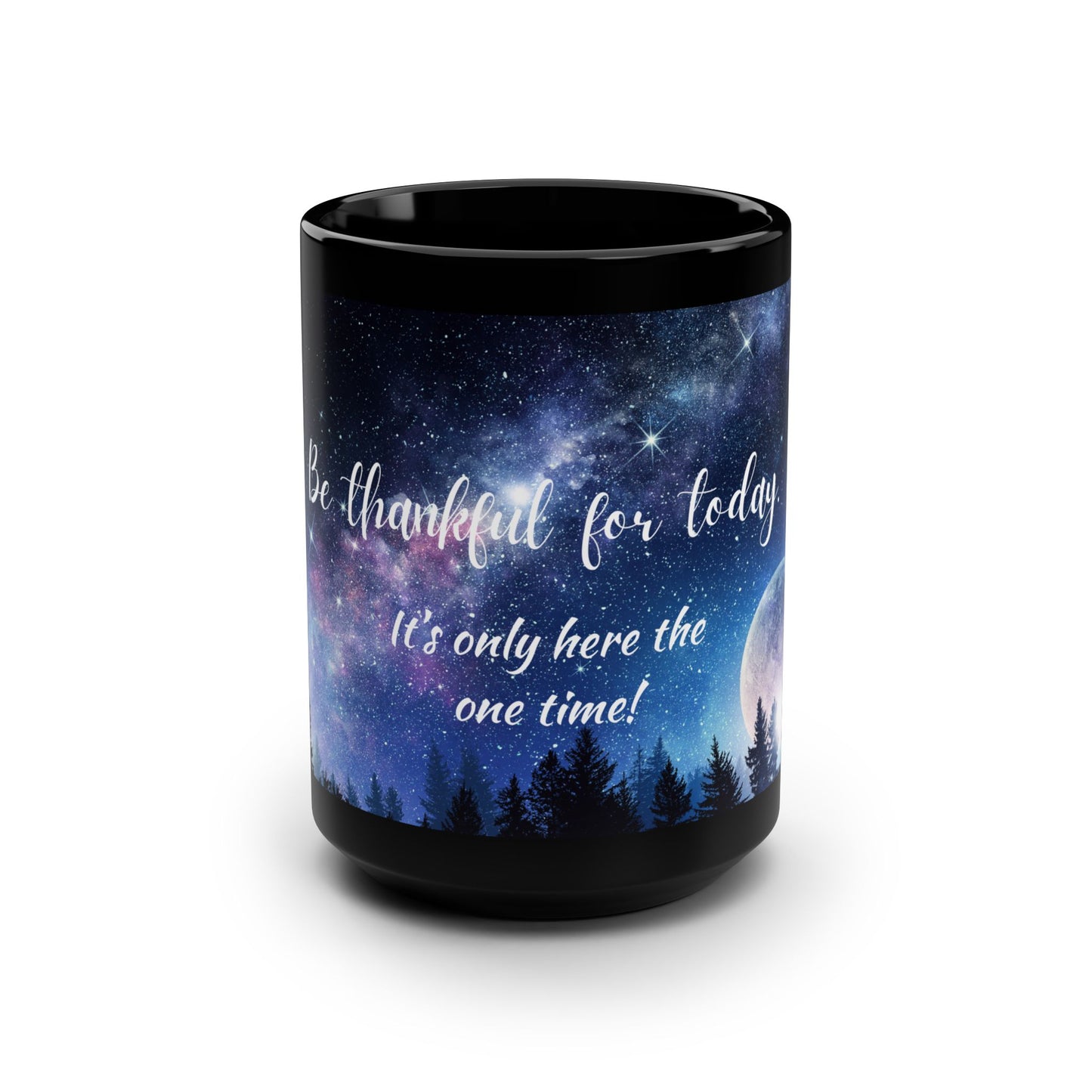 Be thankful for today / Black Mug, 15oz