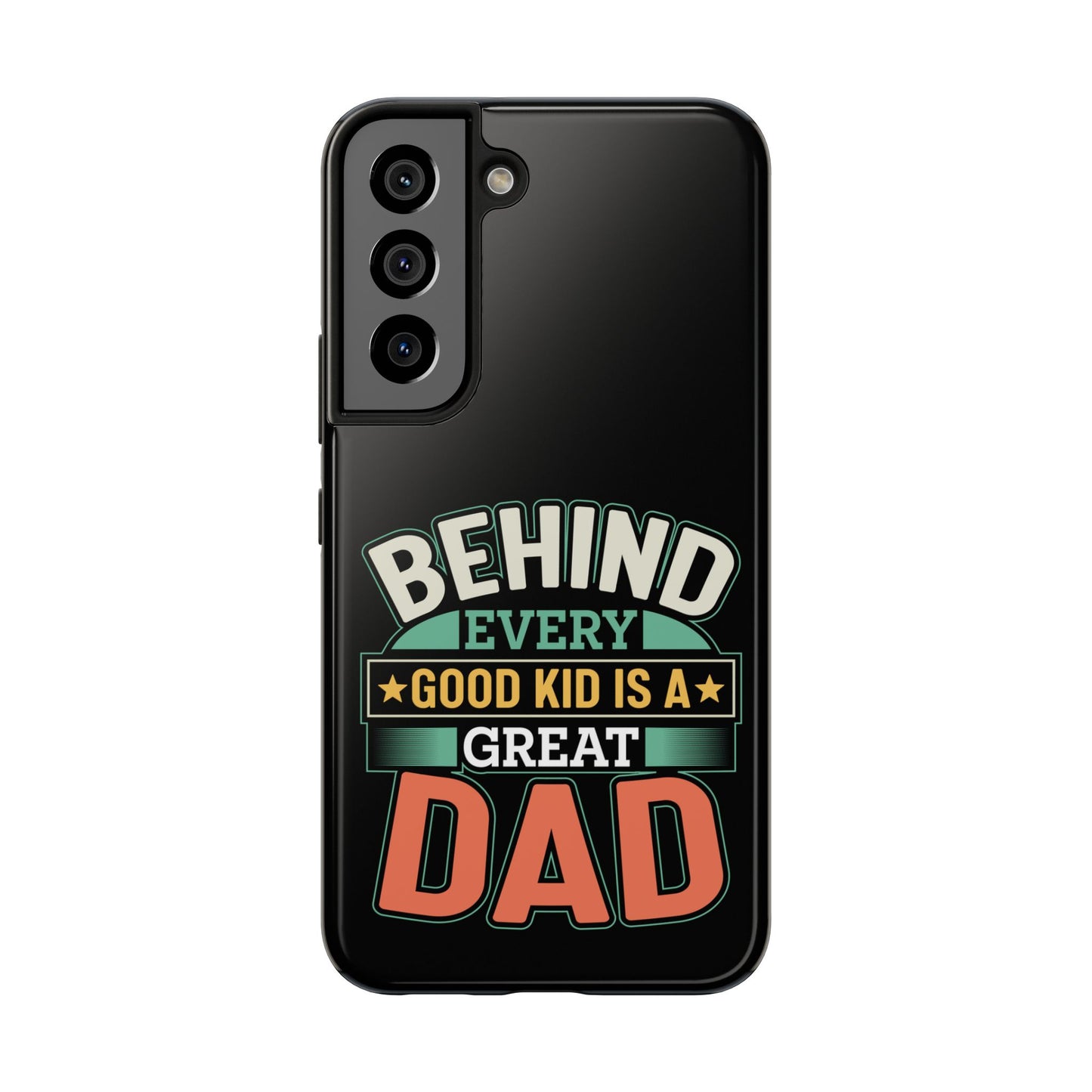 Behind every good kid is a great dad / Tough Phone Cases