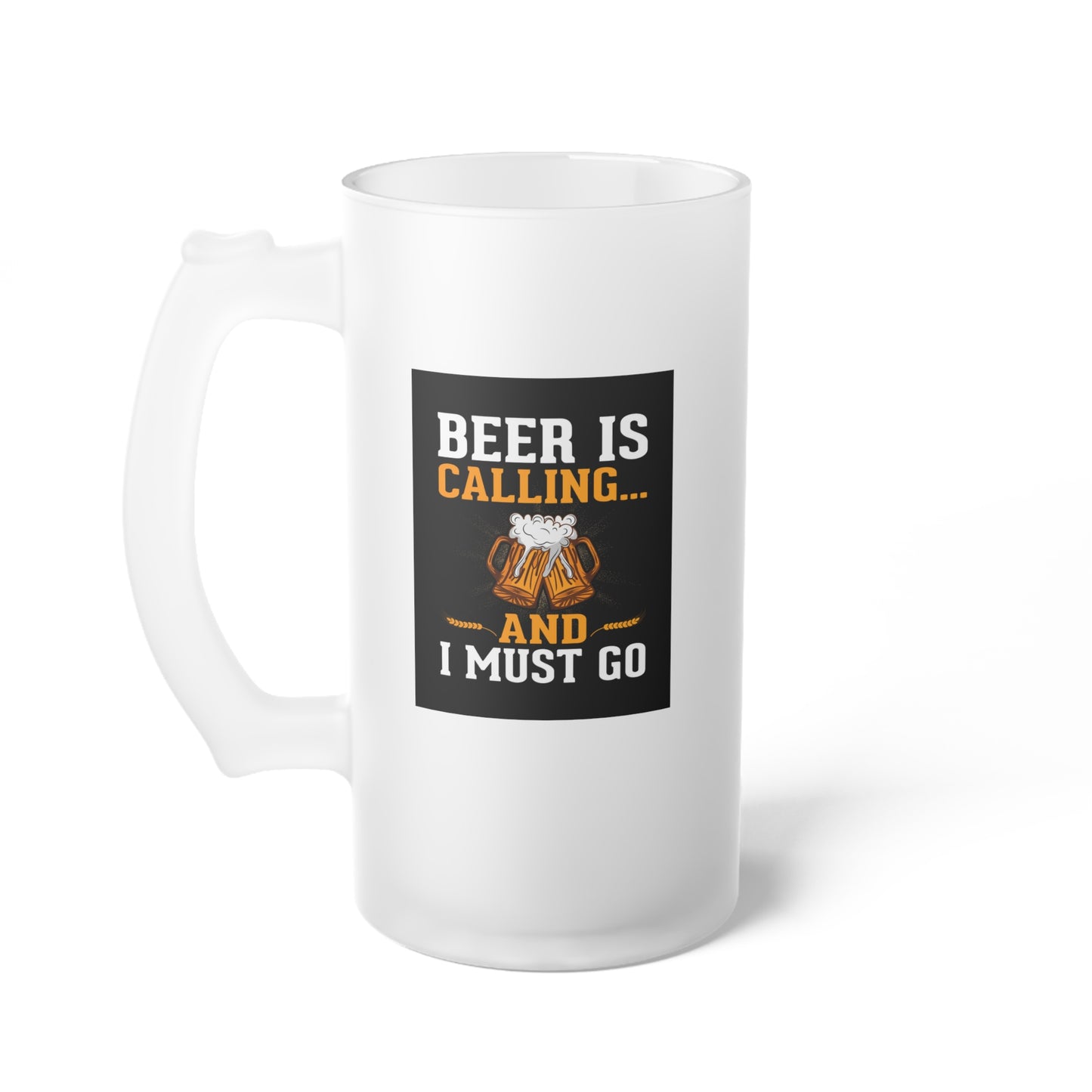 Beer is calling and I must go / Frosted Glass Beer Mug 16 oz