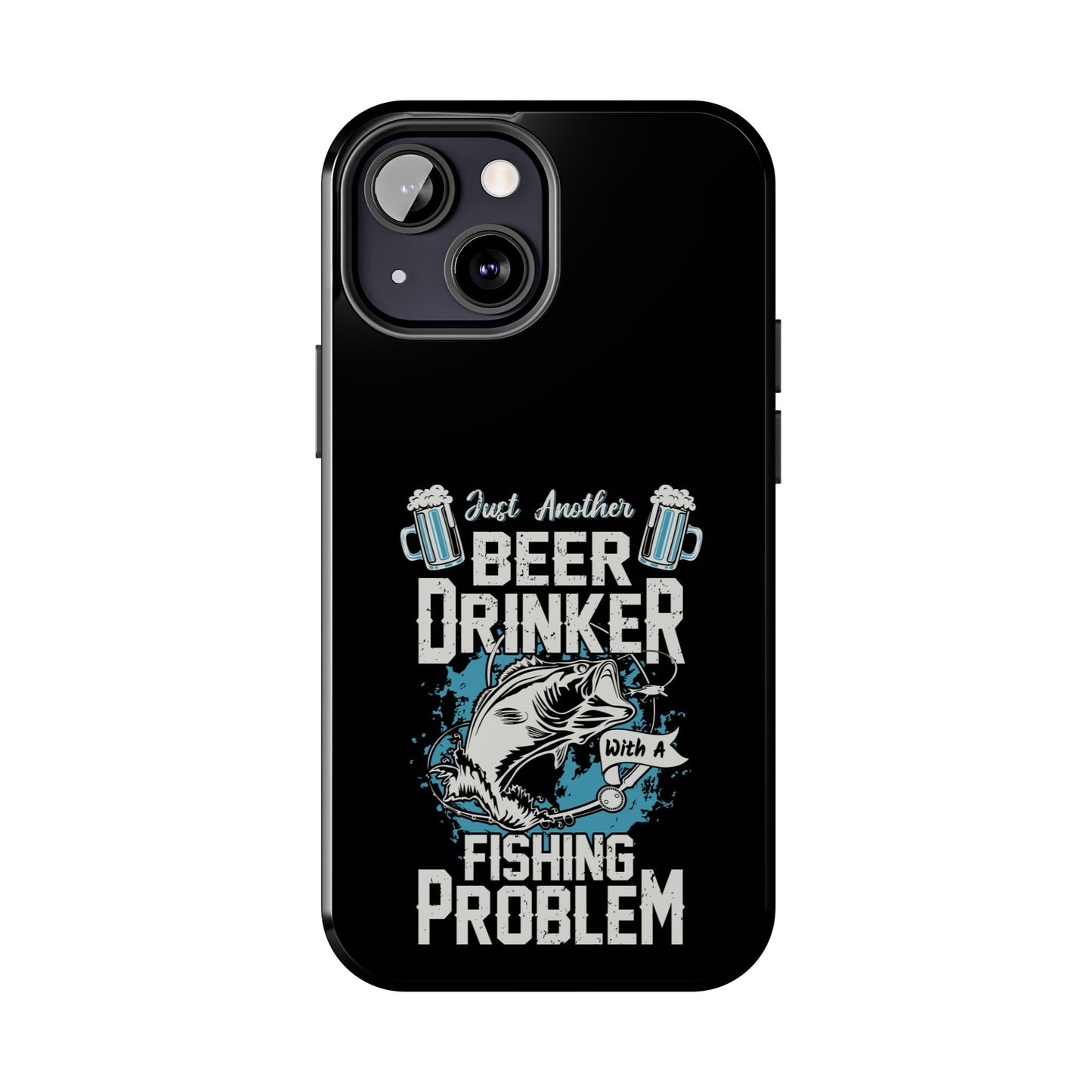 Just another beer drinker with a fishing problem / Tough Phone Cases