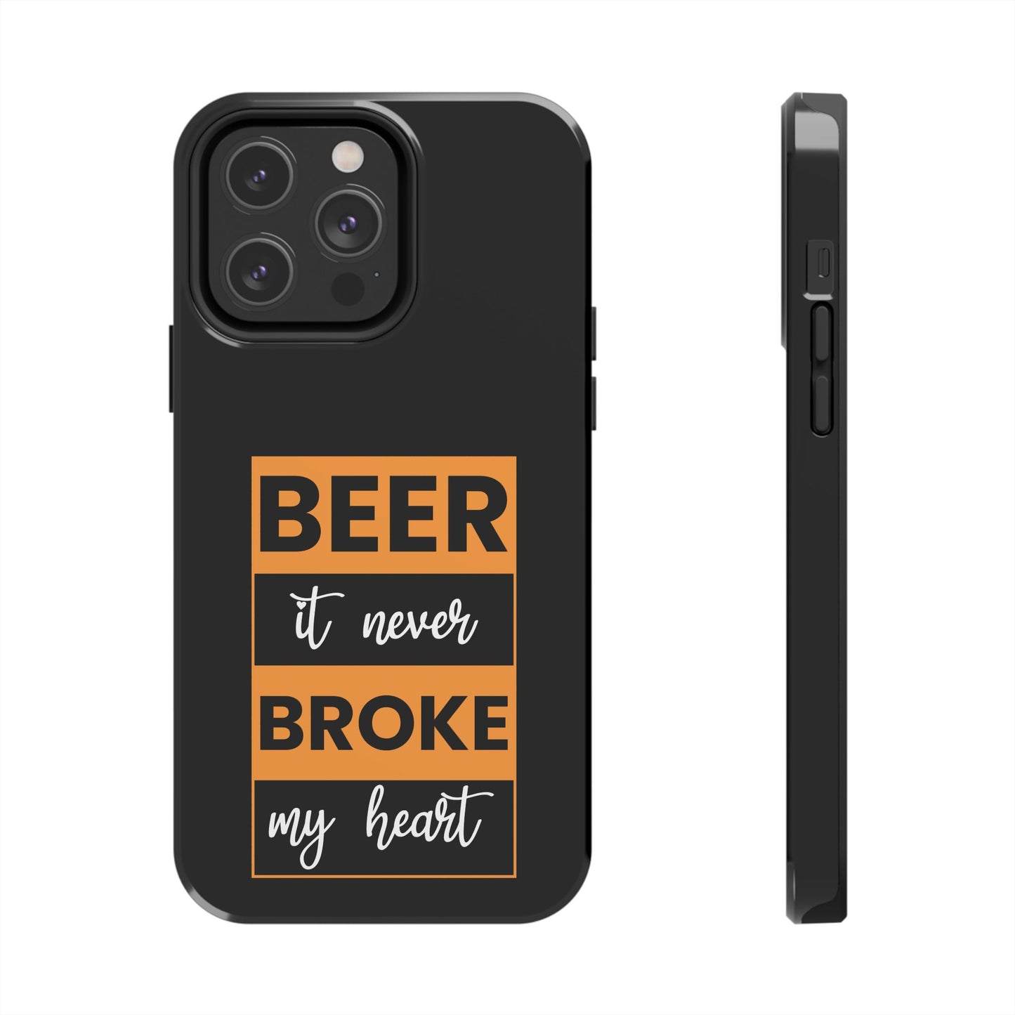 Beer It never broke my heart / Tough Phone Cases