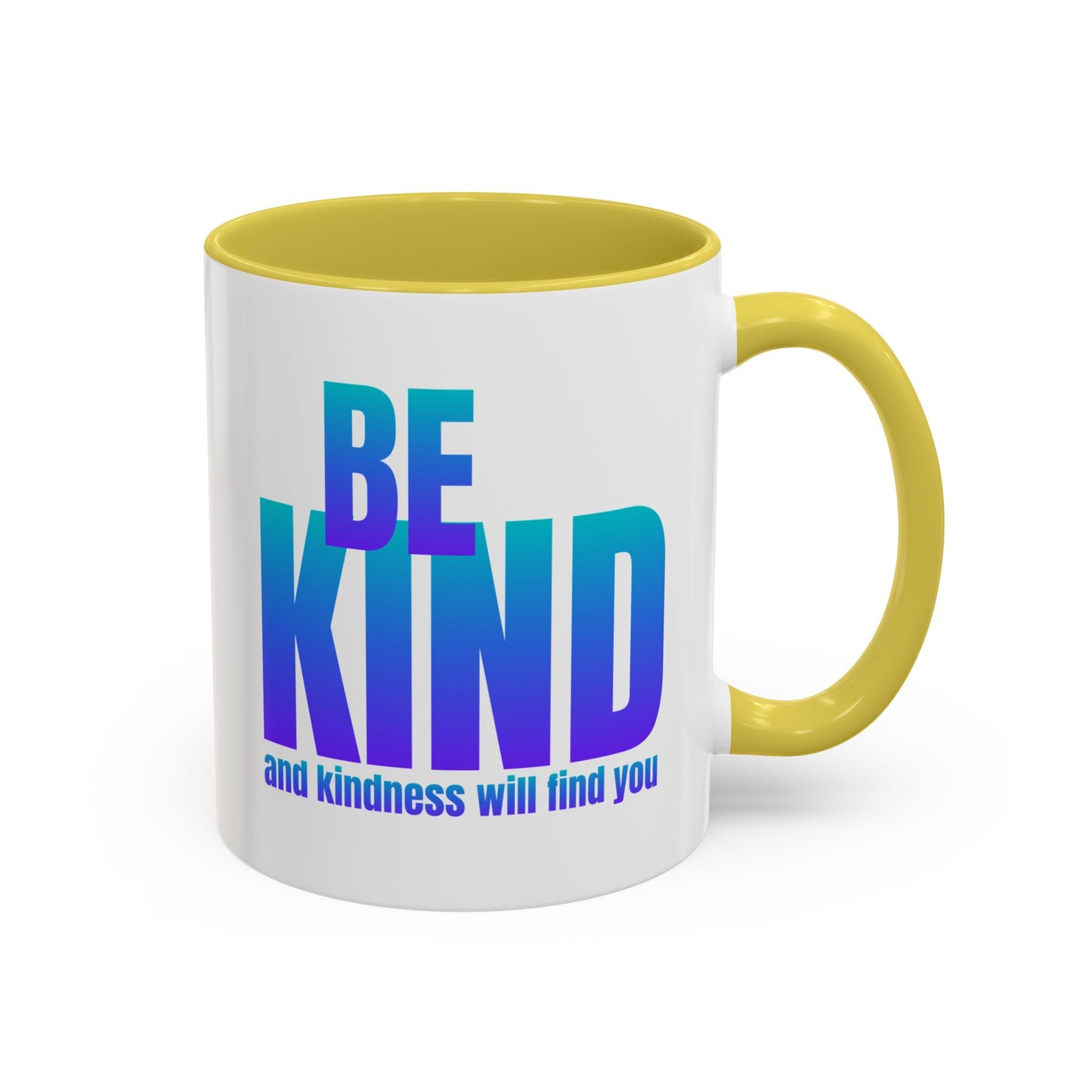 Be kind and kindness will find you / Colorful Mugs (11oz, 15oz)