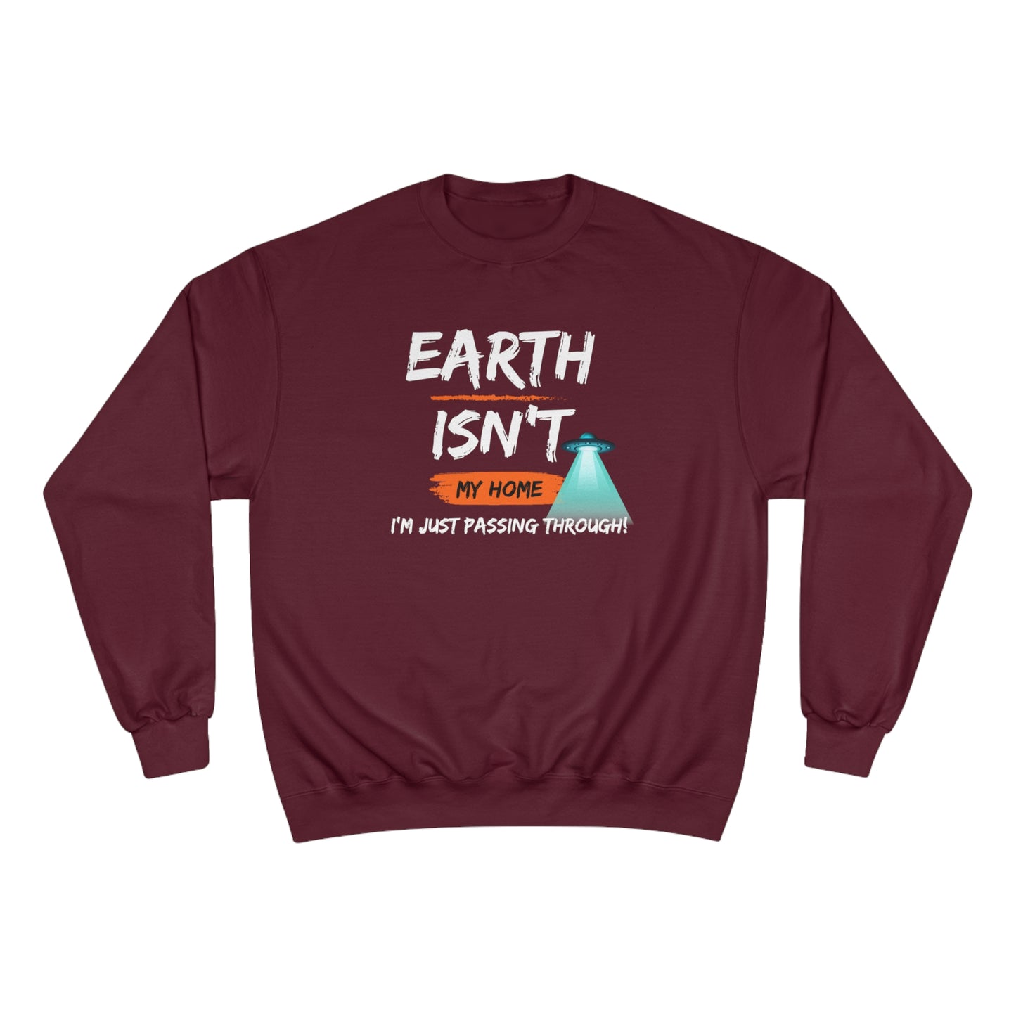 Earth isn't my home / I'm just passing through / Champion Sweatshirt