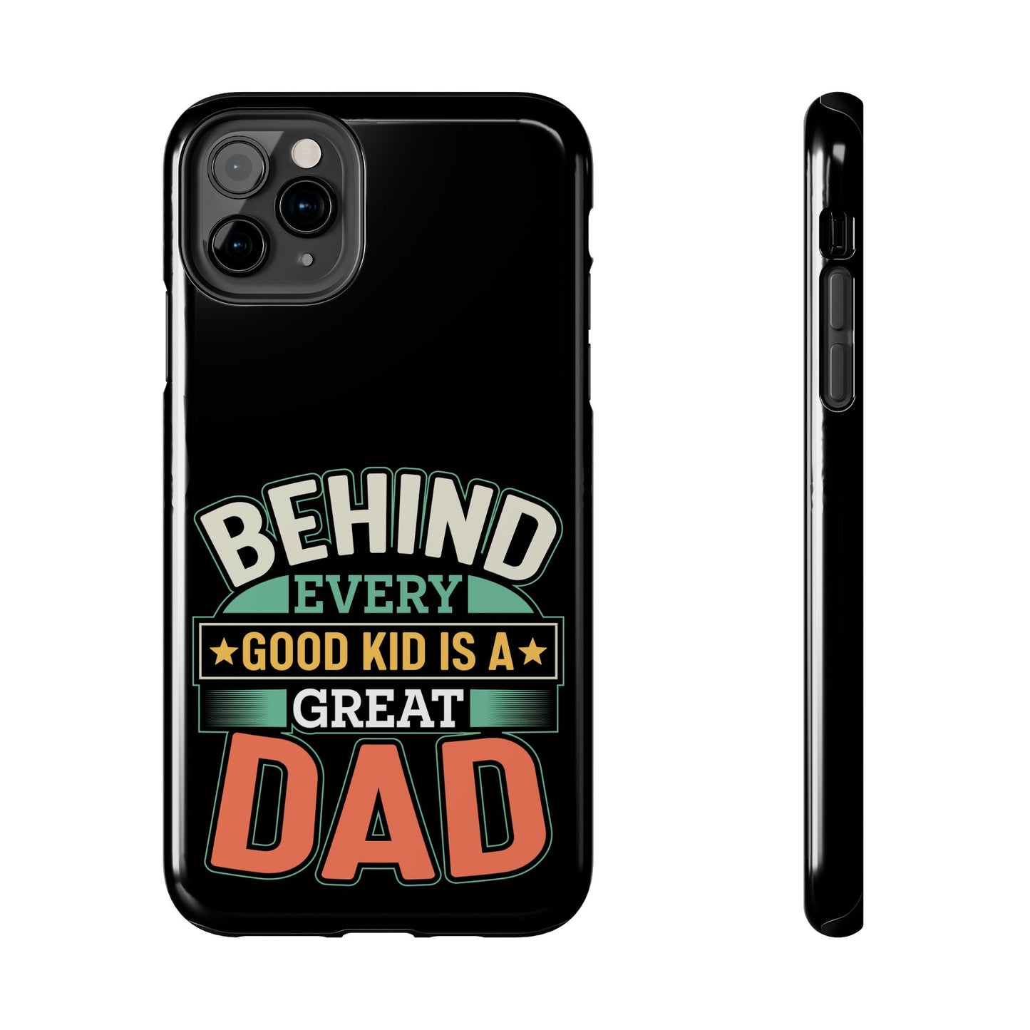 Behind every good kid is a great dad / Tough Phone Cases