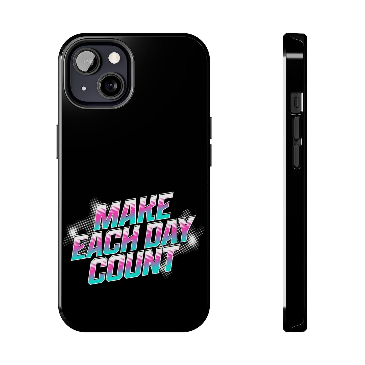 Make Each Day Count / Tough Phone Cases