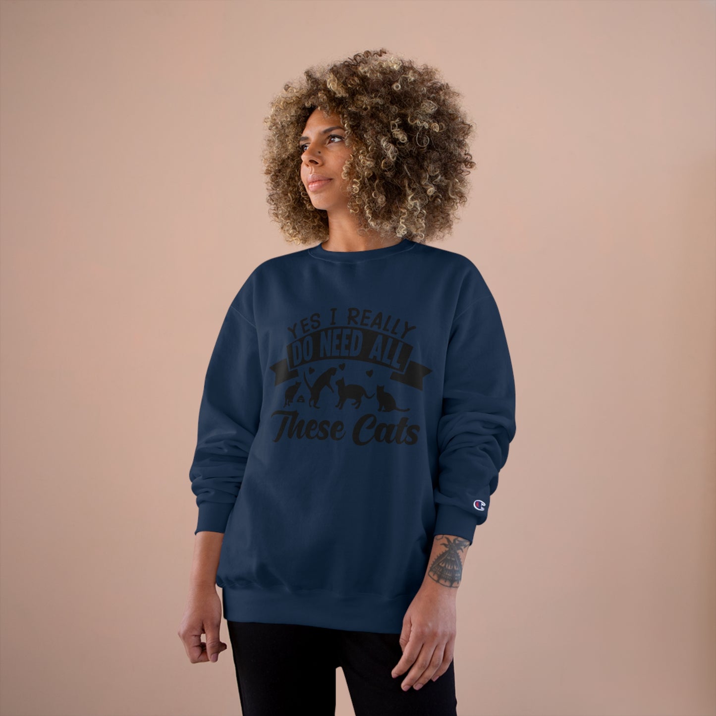 Yes I really do need all these cats! / Champion Sweatshirt