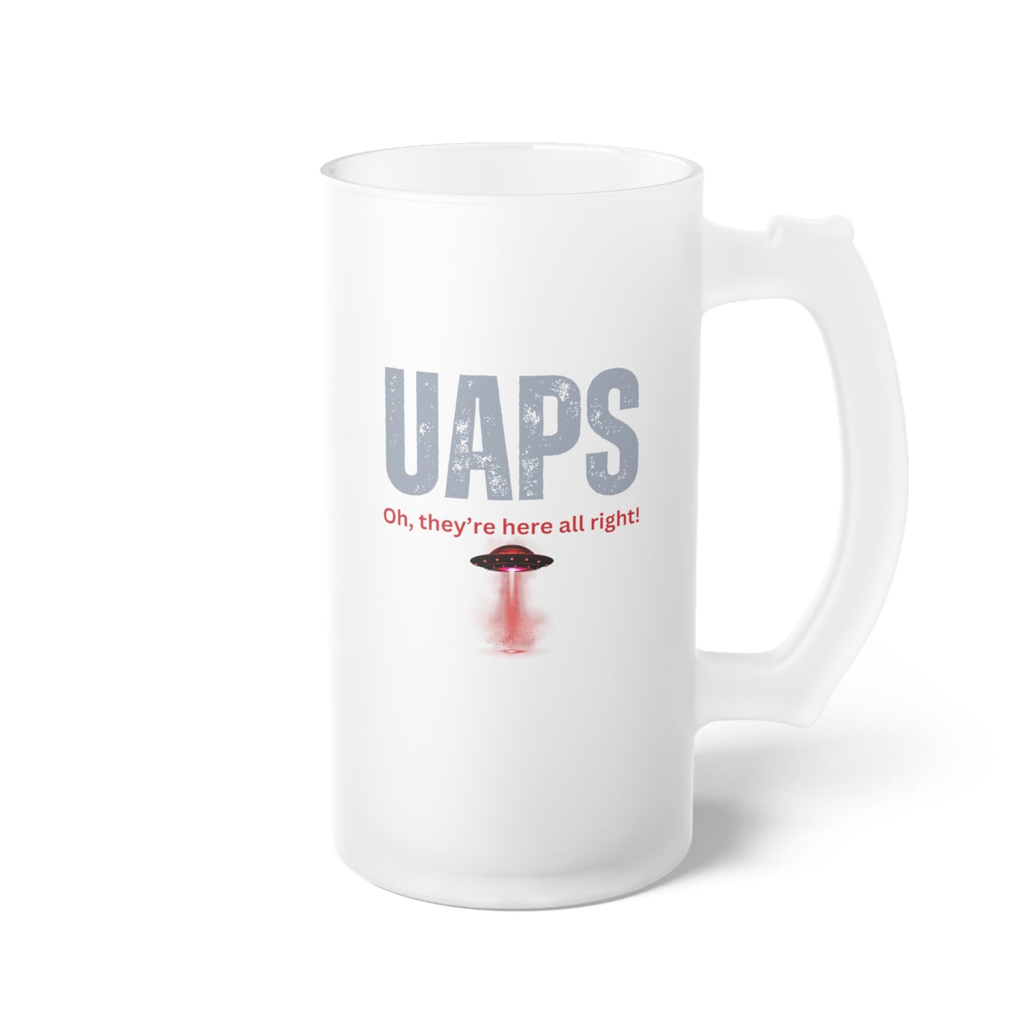 UAPS / Oh they're here all right! / Frosted Glass Beer Mug 16 oz