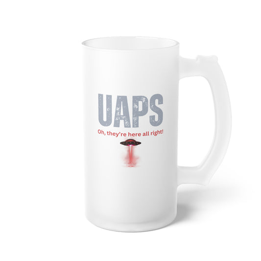 UAPS / Oh they're here all right! / Frosted Glass Beer Mug 16 oz