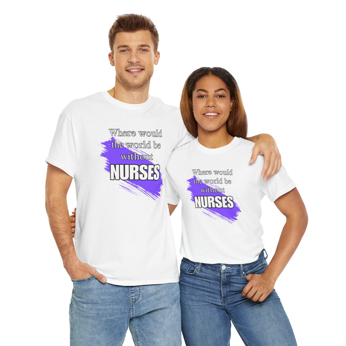 Where would the world be without Nurses Unisex Heavy Cotton Tee