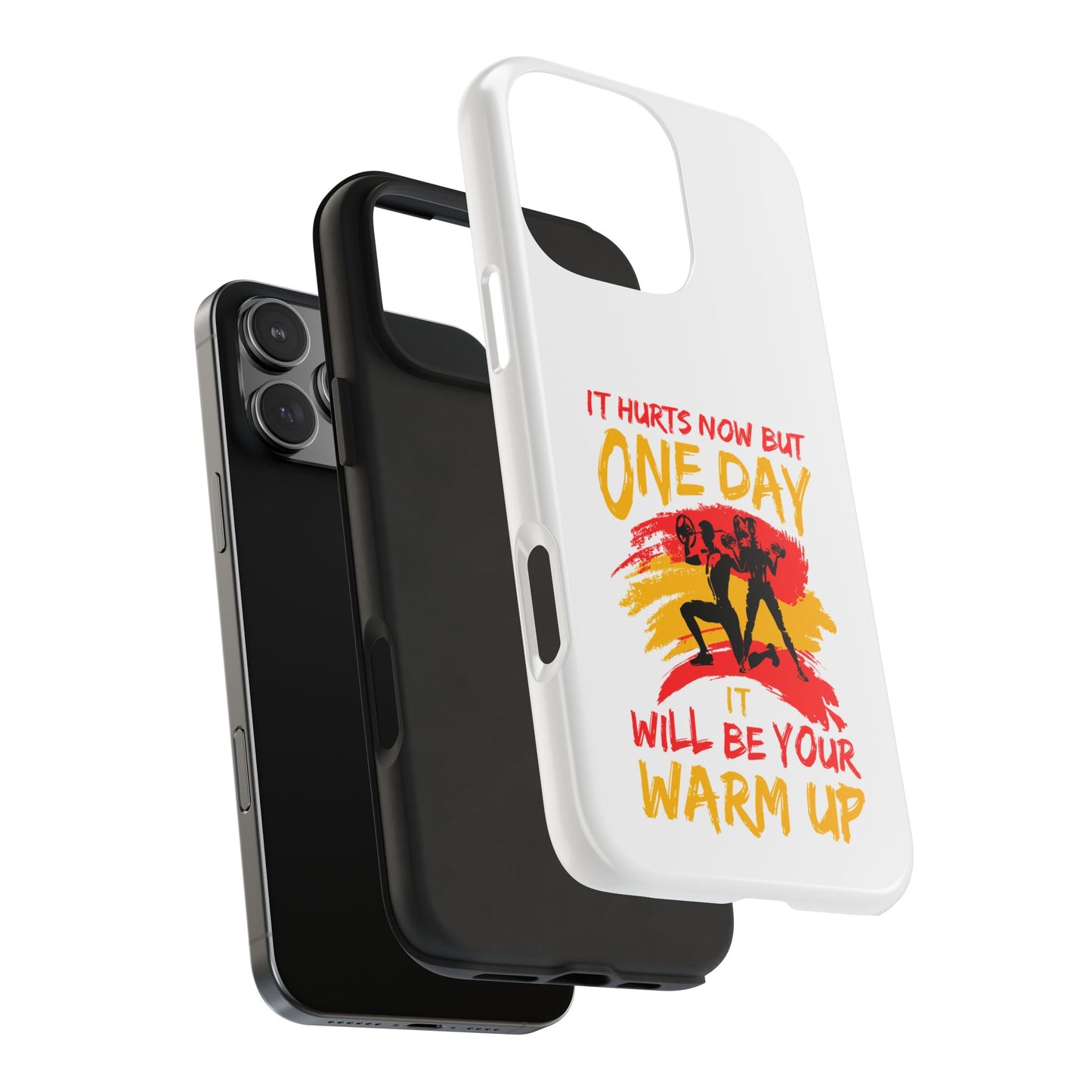 It hurts now but 1 day it will be your warm up / Tough Phone Cases