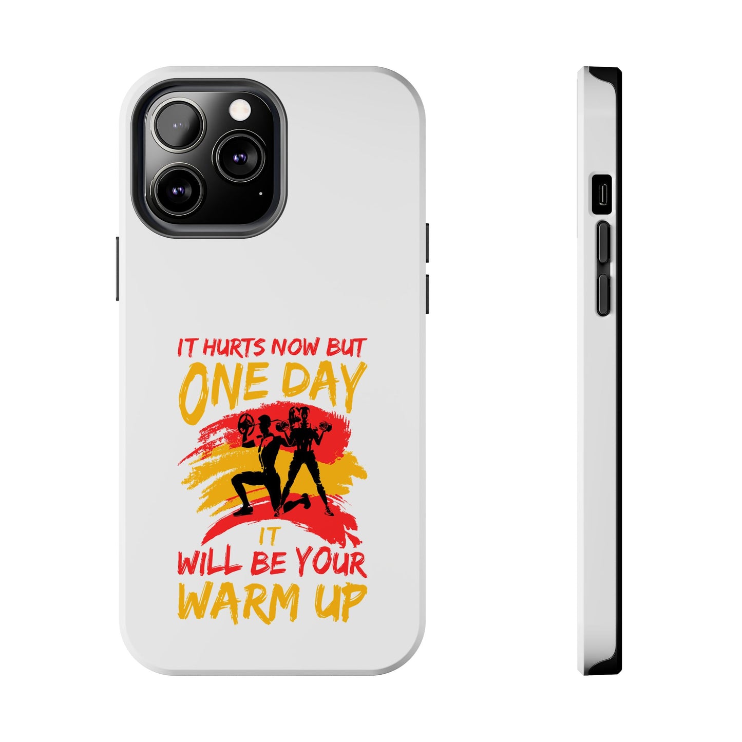 It hurts now but 1 day it will be your warm up / Tough Phone Cases